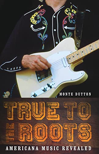 True to the Roots: Americana Music Revealed (Bison Original)