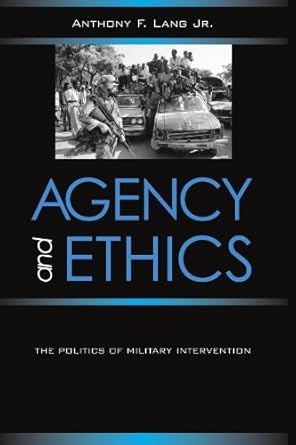 Agency and Ethics: The Politics of Military Intervention (Suny Series in Global Politics) (Suny Global Politics)
