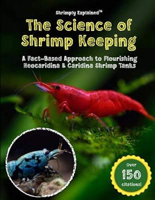 The Science of Shrimp Keeping: A Fact-Based Approach to Flourishing Neocaridina & Caridina Shrimp Tanks
