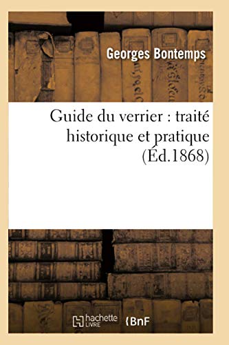 Télécharger Guide du verrier : traité historique et pratique de la fabrication des verres PDF Ebook En Ligne