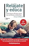 Relájate y educa: Soluciones eficaces para los conflictos cotidianos (ACTUAL)