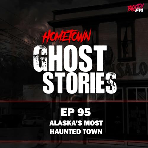 EP 95 Alaska's Most Haunted Town Skagway, AK Hometown Ghost Stories Podcasts on Audible