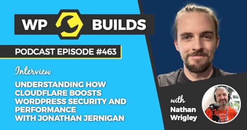 463 &ndash; Understanding how Cloudflare boosts WordPress security and performance with Jonathan Jernigan