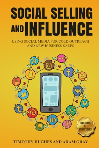 Social Selling and Influence: Using Social Media for Cold Outreach and New Business Sales