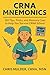 CRNA Mnemonics: 120 Tips, Tricks, and Memory Cues to Help You Kick-Ass in CRNA School