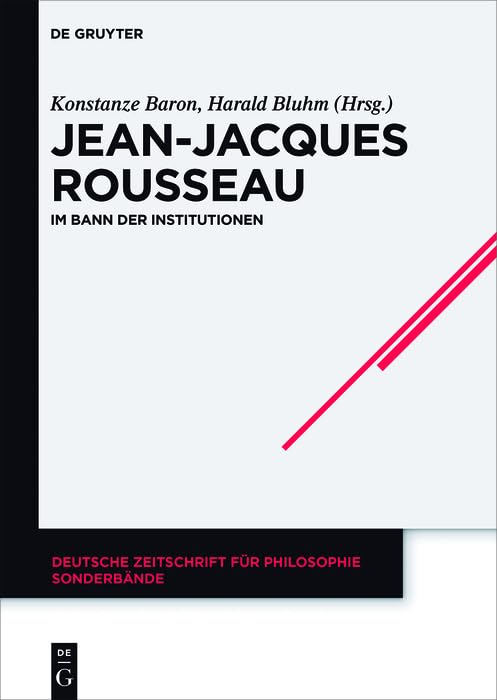 Jean-Jacques Rousseau: Im Bann der Institutionen (Deutsche Zeitschrift für Philosophie / Sonderbände 38) (German Edition)
