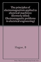 The principles of electromagnetism applied to electrical machines: (formerly titled: Electromagnetic problems in electrical engineering) B0007E9E7O Book Cover