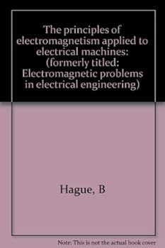 The principles of electromagnetism applied to electrical machines: (formerly titled: Electromagnetic problems in electrical engineering)