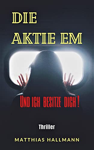 Die Aktie EM: Und ich besitze Dich! (German Edition) - Hallmann, Matthias