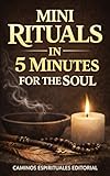 caminotv prenom  Mini Rituals in 5 Minutes for the Soul: Simple Daily Practices for Presence, Emotional Balance, and Spiritual Connection (English Edition)