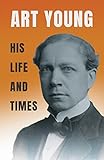 Art Young - His Life and Times