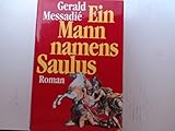 Ein Mann namens Saulus : Roman / Gerald Messadié. Aus dem Franz. von Agnes Choma und Welf Kienast