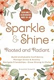Sparkle & Shine: Rooted and Radiant: Teen Girl’s Handbook to Build Unshakable Confidence, Manage Stress & Anxiety, Navigate Friendships, and Grow Strong in Christ (Sparkle & Shine Series)