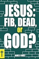 Jesus: Fib, Dead, or God? (Christianity Uncomplicated) B09LZVC2K4 Book Cover