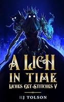 A Lich in Time: Liches Get Stitches 5 B0D5RHLY7B Book Cover