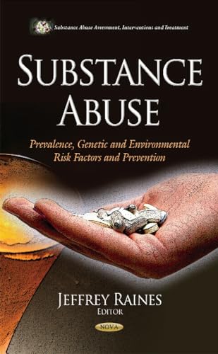 Substance Abuse: Prevalence, Genetic and Environmental Risk Factors and Prevention (Substance Abuse Assessment, Interventions and Treatment)