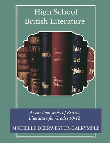 High School British Literature: A High School English Student Text of Readings and Activities for a full-year British Literature Study (Writing Curriculum)