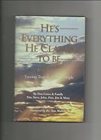 He's Everything He Claims to Be and More! Turning Tragedy Into Triumph B001MA6VKK Book Cover