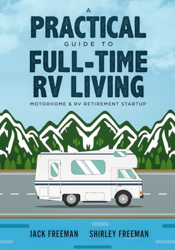 A Practical Guide to Full-Time RV Living: Motorhome & RV