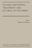 Plasma Deposition, Treatment, and Etching of Polymers: The Treatment and Etching of Polymers (Plasma-Materials Interactions) (English Edition)