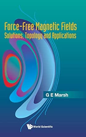 Force-Free Magnetic Fields: Solutions, Topology and Applications book cover