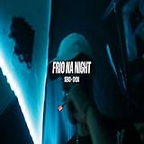 frio na russia 2017  Frio Na Night [Explicit]