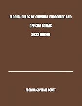 FLORIDA RULES OF CRIMINAL PROCEDURE AND OFFICIAL FORMS 2022 EDITION