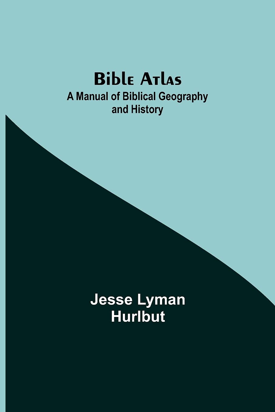 Bible Atlas: A Manual Of Biblical Geography And History