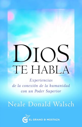 Dios te habla: Experiencias de la conexión de la humanidad con un Poder Superior.