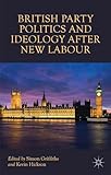British Party Politics and Ideology after New Labour