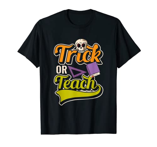 Trick Or Teach Teaching School Pun Teacher Halloween T-Shirt
