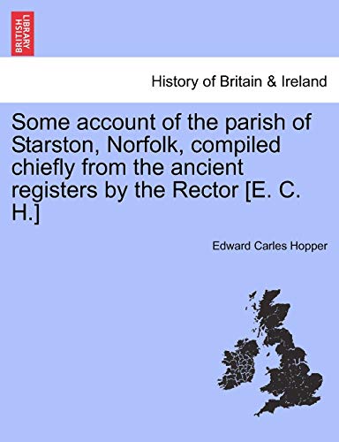 Some Account of the Parish of Starston, Norfolk, Compiled Chiefly from the Ancient Registers by the Rector [E. C. H.]