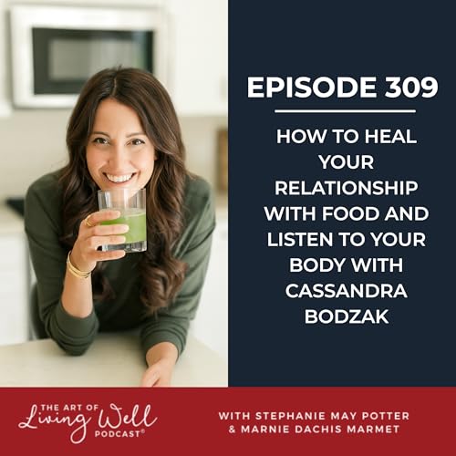 E309: How to Heal Your Relationship With Food and Listen to Your Body with Cassandra Bodzak