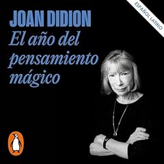 El a&ntilde;o del pensamiento m&aacute;gico [The Year of Magical Thinking] Audiobook By Joan Didion, Javier Calvo Perales cover art