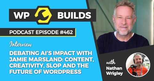 462 &ndash; Debating AI&rsquo;s impact with Jamie Marsland: content, creativity, slop and the future of WordPress