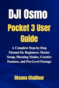 Paperback DJI Osmo Pocket 3 User Guide: A Complete Step-by-Step Manual for Beginners: Master Setup, Shooting Modes, Creative Features, and Pro-Level Footage Book