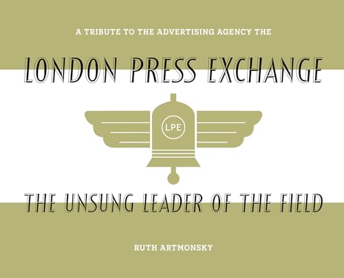 The Unsung Leader of the Field: A tribute to the advertising agency The London Press Exchange