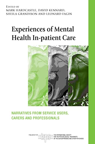 Experiences of Mental Health In-patient Care: Narratives From Service Users, Carers and Professionals (The International Society for Psychological and Social Approaches to Psychosis Book Series)