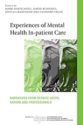 Experiences of Mental Health In-patient Care: Narratives From Service Users, Carers and Professionals (The International Society for Psychological and Social Approaches to Psychosis Book Series)