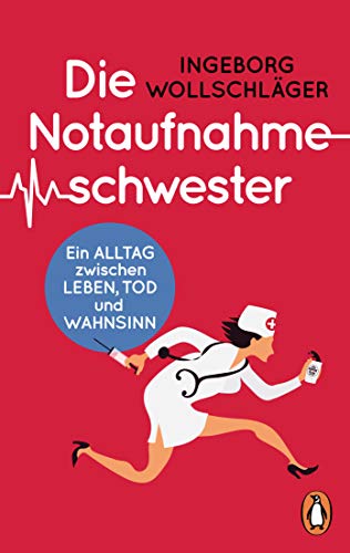 Die Notaufnahmeschwester Ein Alltag Zwischen Leben Tod Und Wahnsinn Ebook Wollschlager Ingeborg Amazon De Kindle Shop