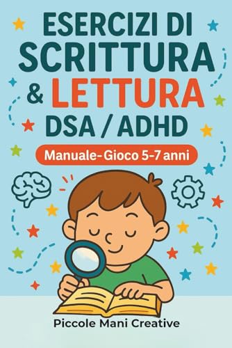 Esercizi di Scrittura e Lettura DSA/ADHD 5-7 anni: Manuale operativo per bambini 5-7 anni – 60 schede a colori