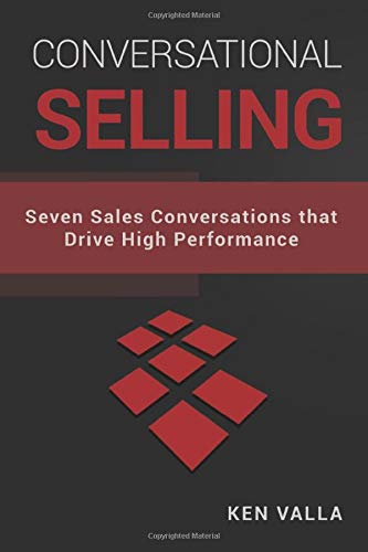 Conversational Selling: Seven Sales Conversations that Drive High Performance