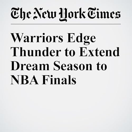 Warriors Edge Thunder to Extend Dream Season to NBA Finals cover art