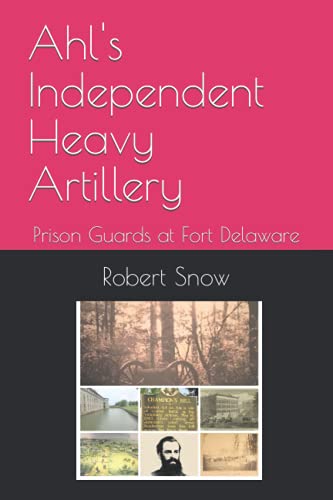 Ahl's Independent Heavy Artillery: Prison Guards at Fort Delaware