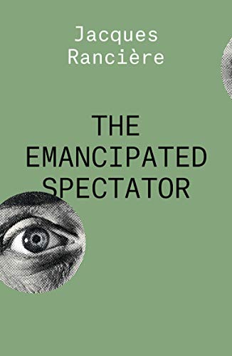 The Emancipated Spectator (THE ESSENTIAL RANCIERE)