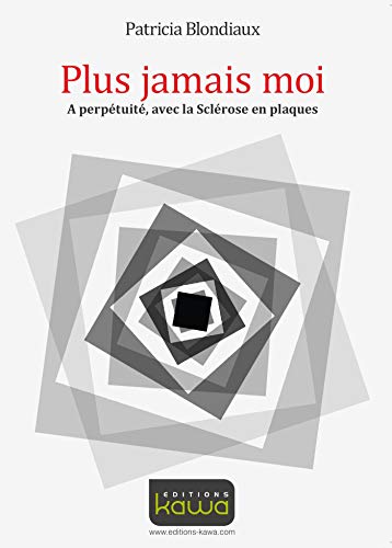 Télécharger Plus jamais moi - A perpétuité, avec la Sclérose en plaques livre En ligne