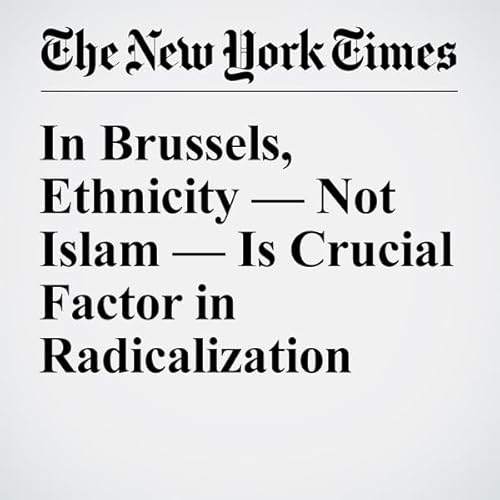 In Brussels, Ethnicity &mdash; Not Islam &mdash; Is Crucial Factor in Radicalization cover art