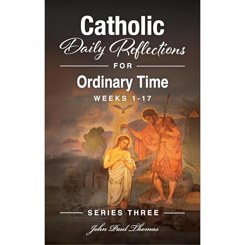 Catholic Daily Reflections for Ordinary Time: Weeks 1&amp;ndash;17 (Written by John Paul Thomas) episode artwork