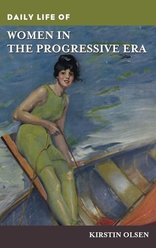 Daily Life of Women in the Progressive Era (The Greenwood Press Daily Life Through History Series)