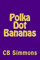 Polka Dot Bananas: The Capuchin in the Kitchen 1502841622 Book Cover